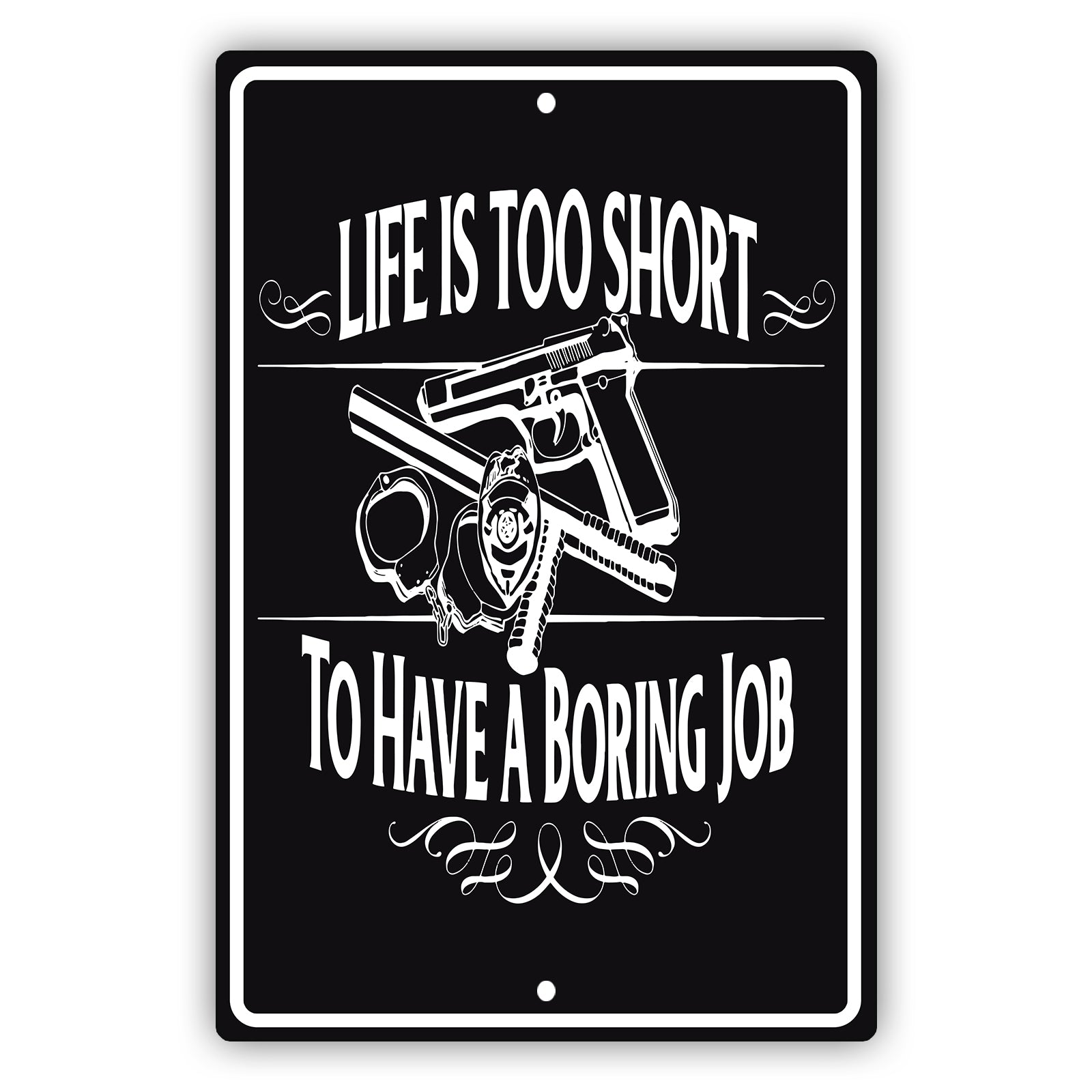 Life is too short to have a boring job aluminum metal sign