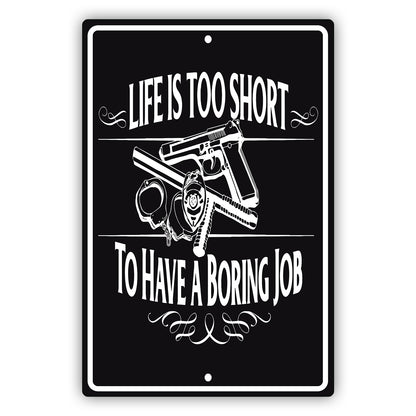 Life is too short to have a boring job aluminum metal sign