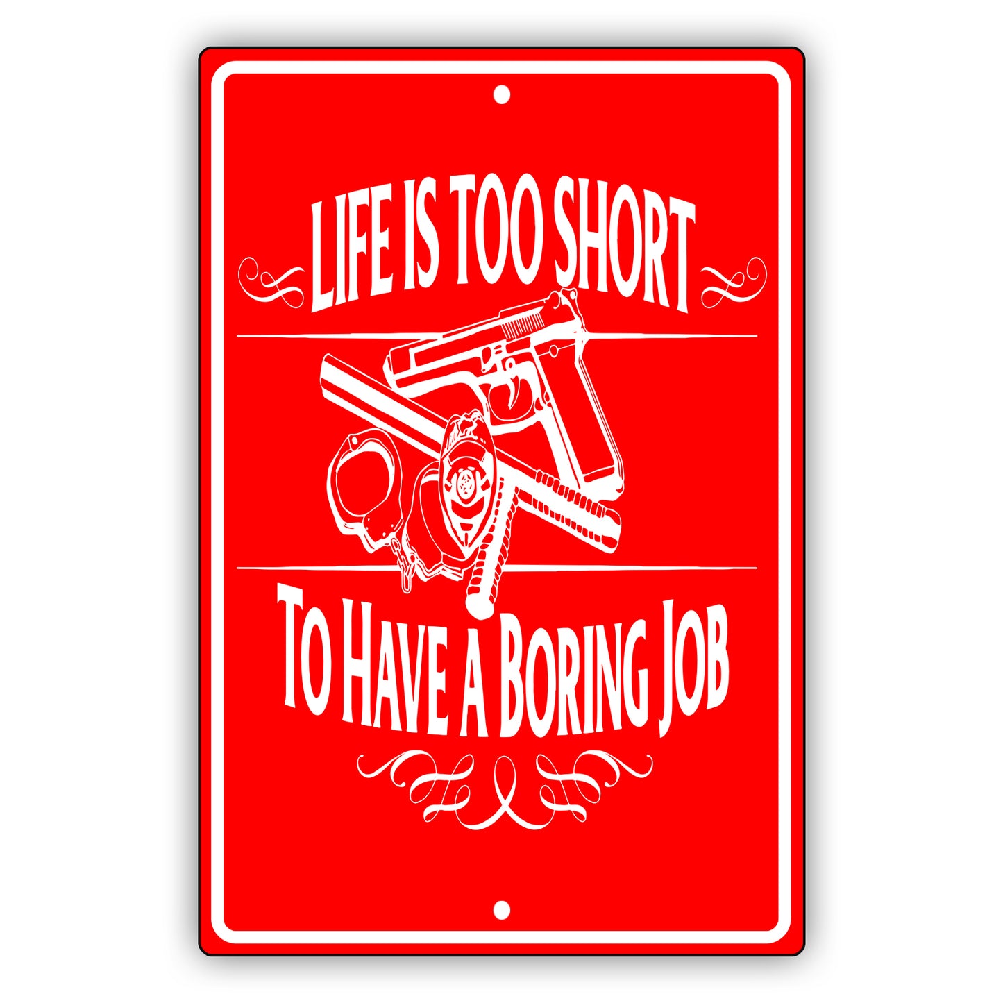 Life is too short to have a boring job aluminum metal sign