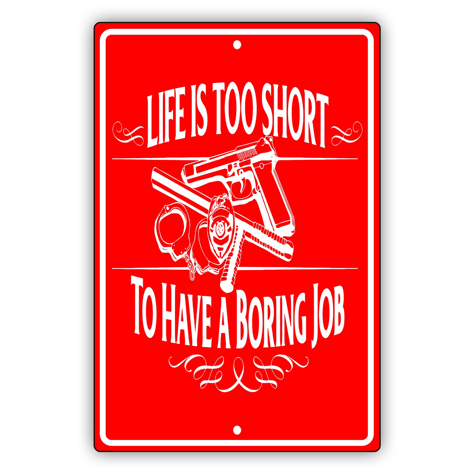 Life is too short to have a boring job aluminum metal sign