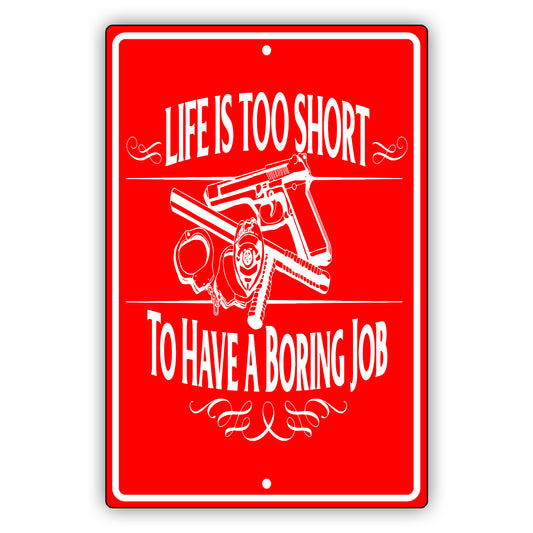 Life is too short to have a boring job aluminum metal sign