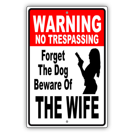 Warning no trespassing forget the dog beware of the wife aluminum metal sign