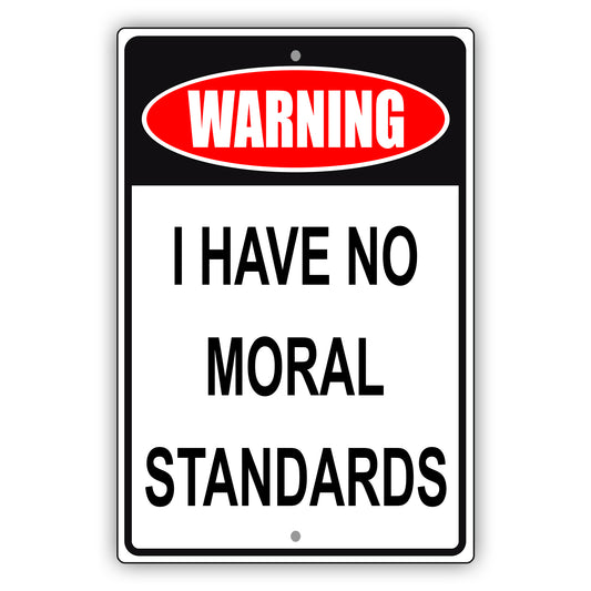 Warning I have no moral standards aluminum metal sign