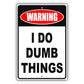 Warning I do dumb things aluminum metal sign