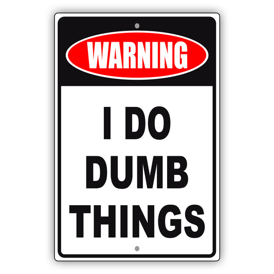Warning I do dumb things aluminum metal sign
