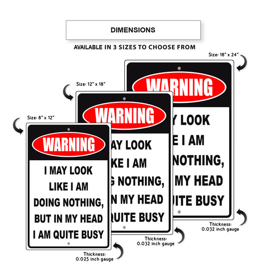 Warning I may look like I am doing nothing, but in my head I am quite busy aluminum metal sign