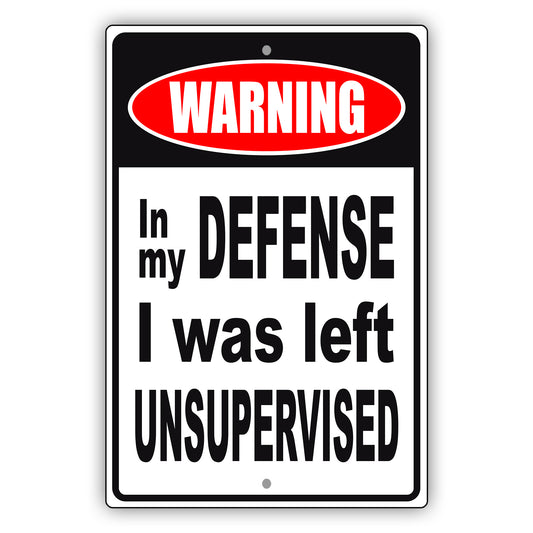 Warning in my defense I was left unsupervised aluminum metal sign