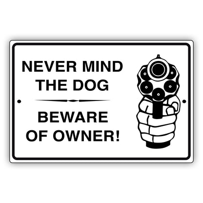 Never-Mind-The-Dog-Beware-Of-Owner-Aluminum-Metal-Sign