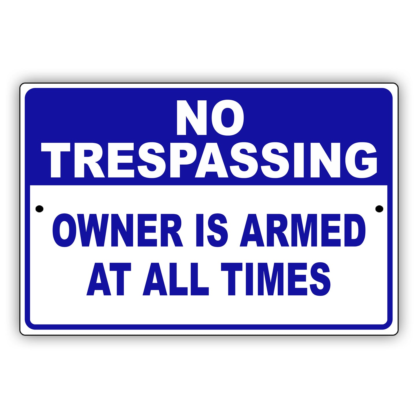 No Trespassing Owner Is Armed At All Times Aluminum Metal Sign