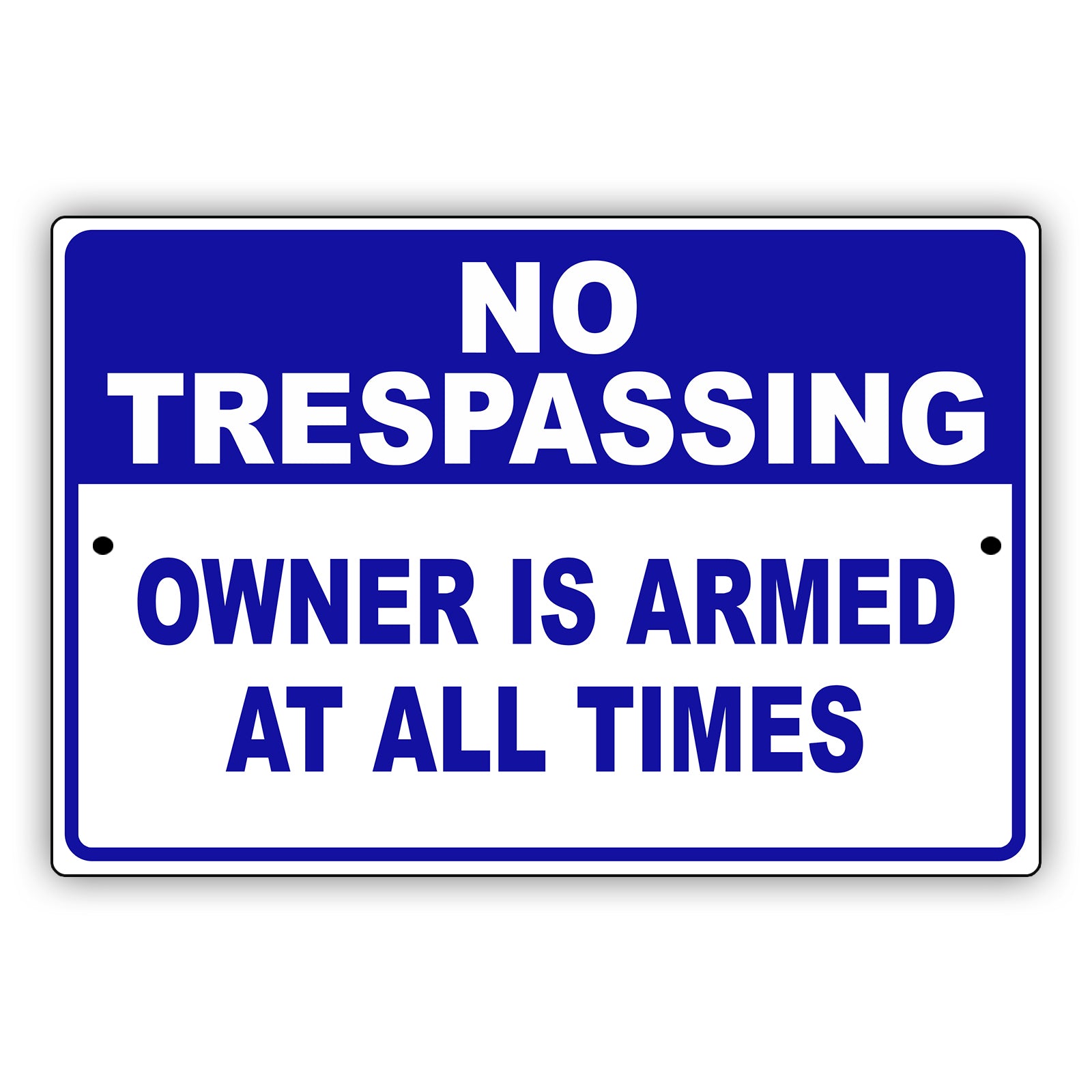 No Trespassing Owner Is Armed At All Times Aluminum Metal Sign
