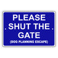 Please Shut The Gate (Dog Planning Escape) Aluminum Metal Sign