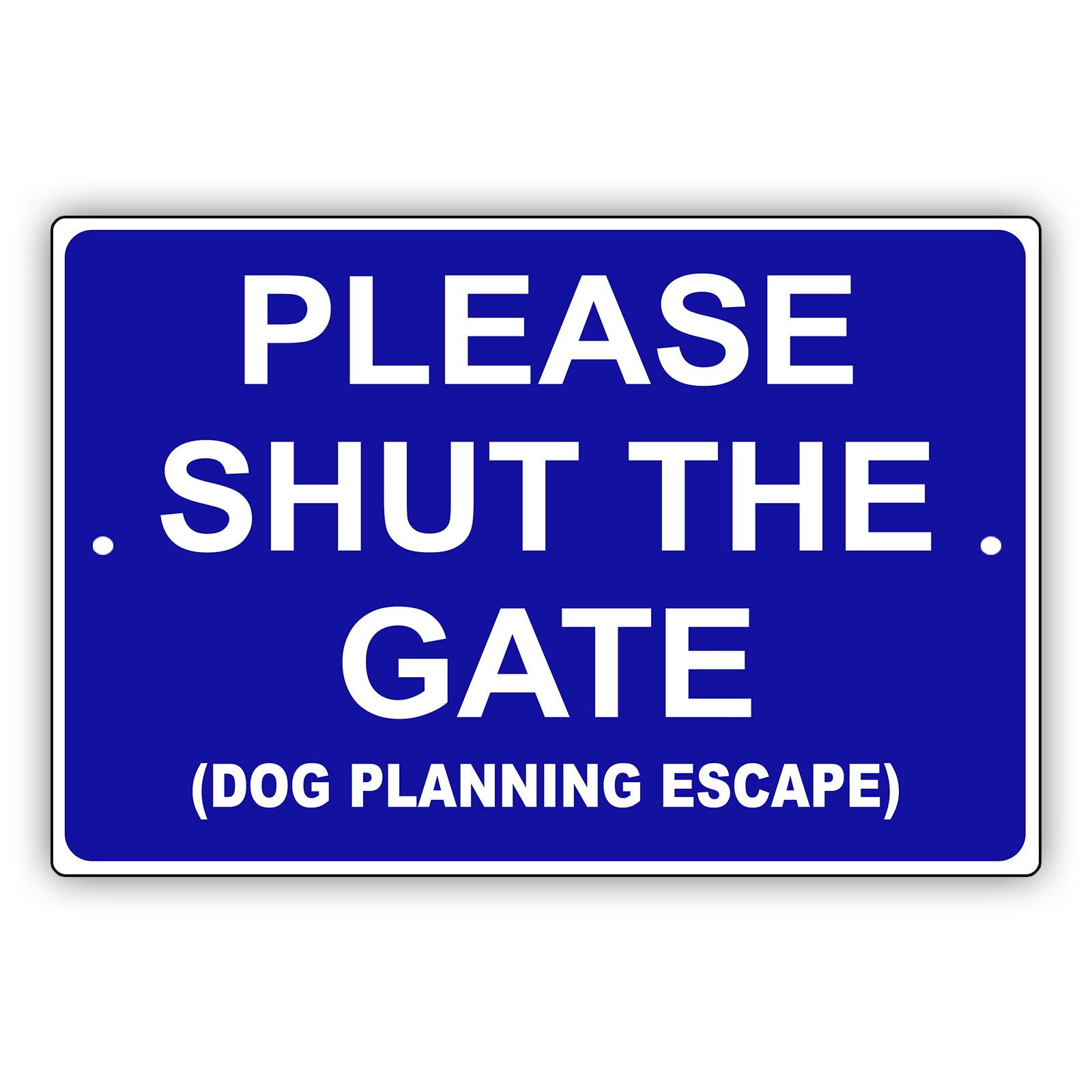 Please Shut The Gate (Dog Planning Escape) Aluminum Metal Sign