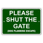 Please Shut The Gate (Dog Planning Escape) Aluminum Metal Sign