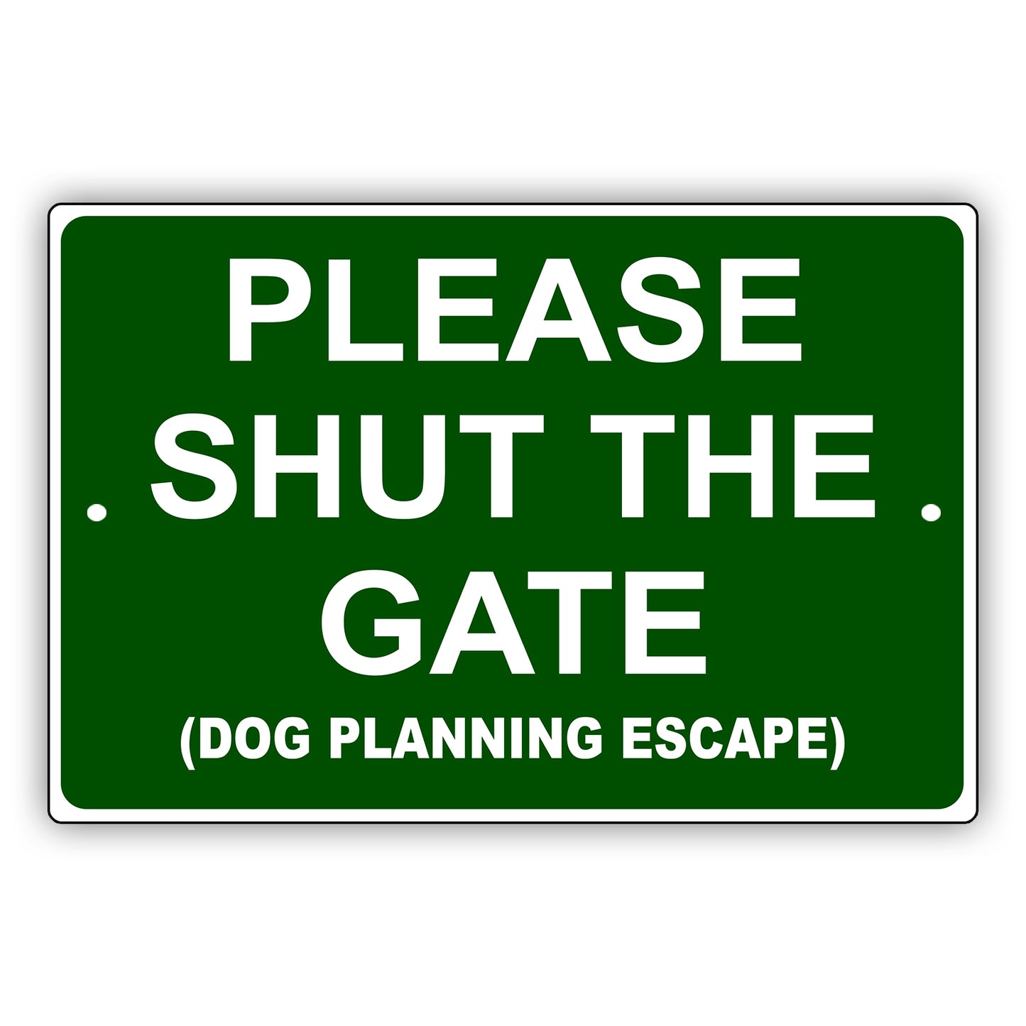 Please Shut The Gate (Dog Planning Escape) Aluminum Metal Sign