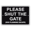 Please Shut The Gate (Dog Planning Escape) Aluminum Metal Sign