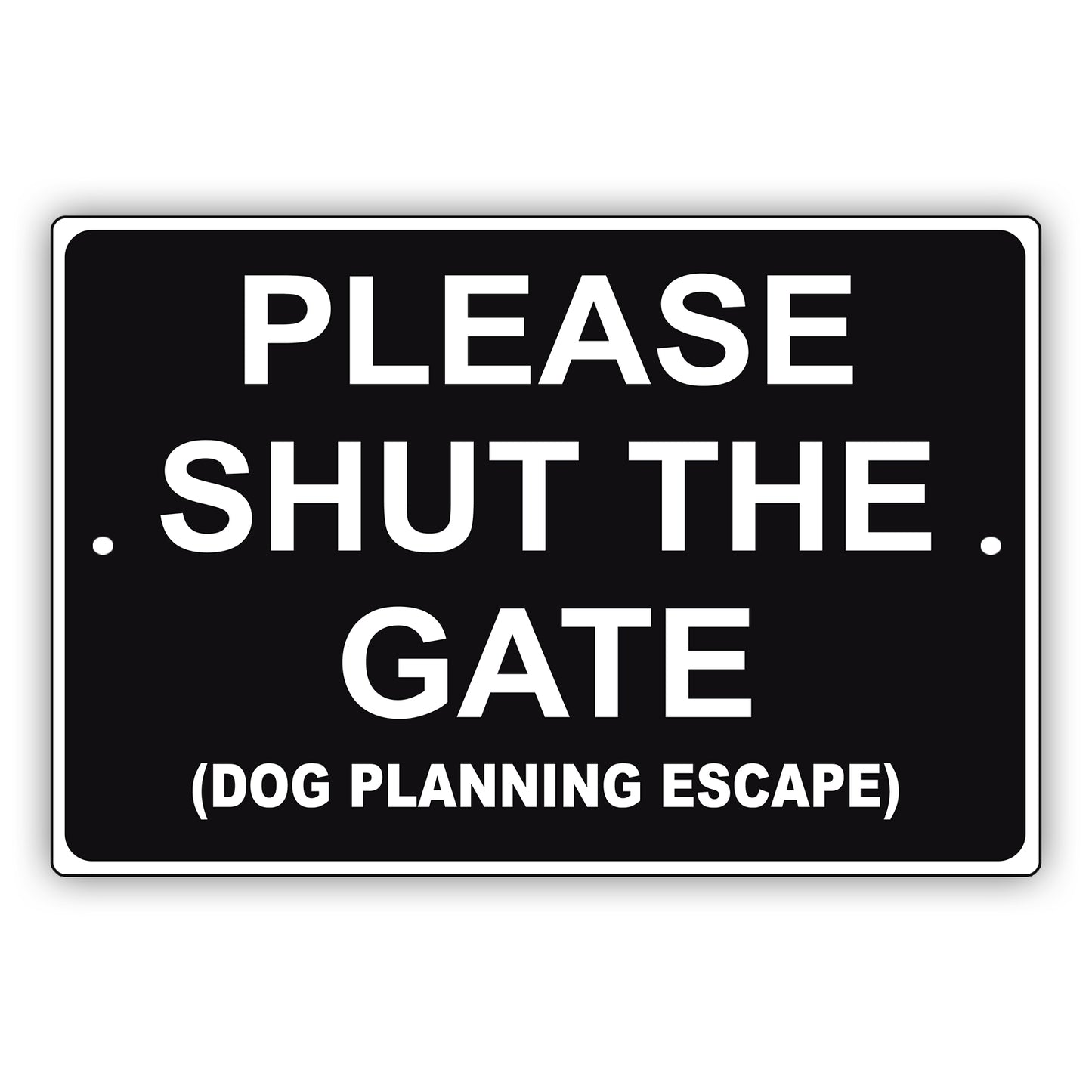 Please Shut The Gate (Dog Planning Escape) Aluminum Metal Sign