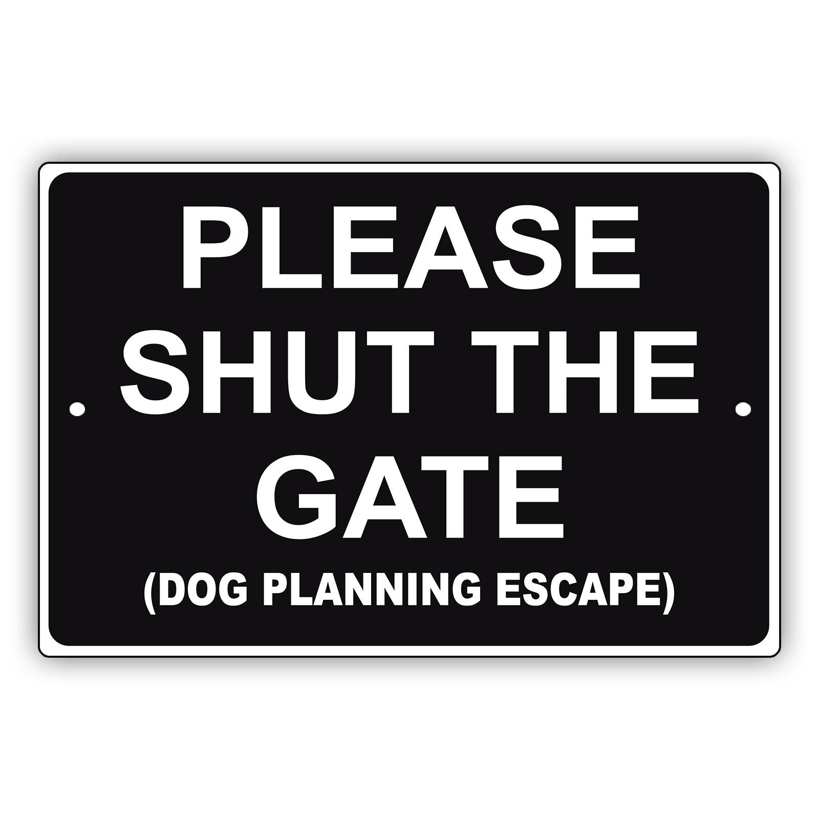 Please Shut The Gate (Dog Planning Escape) Aluminum Metal Sign