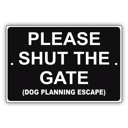 Please Shut The Gate (Dog Planning Escape) Aluminum Metal Sign