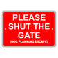 Please Shut The Gate (Dog Planning Escape) Aluminum Metal Sign