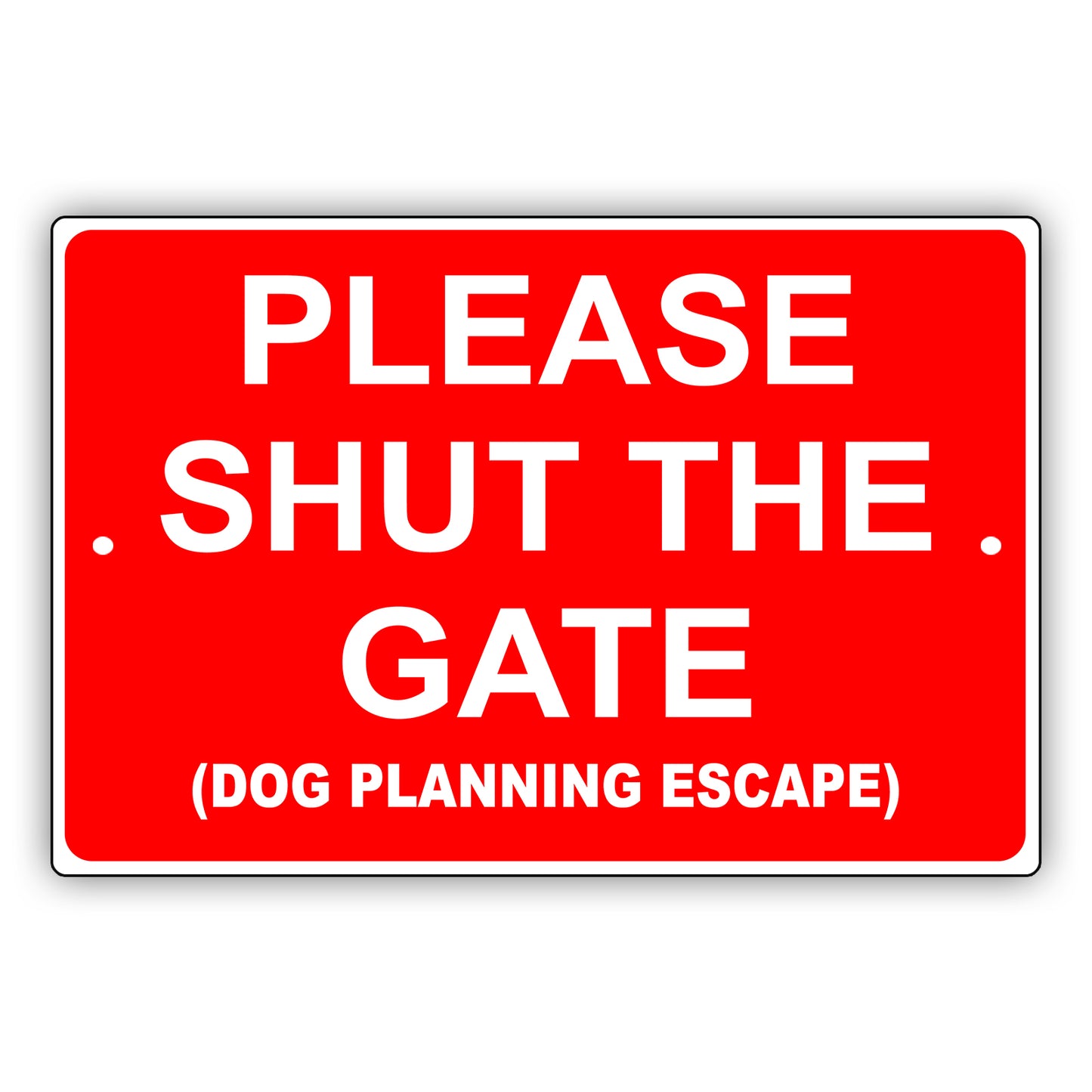 Please Shut The Gate (Dog Planning Escape) Aluminum Metal Sign