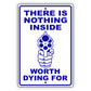 There Is Nothing Inside Worth Dying For Aluminum Metal Sign