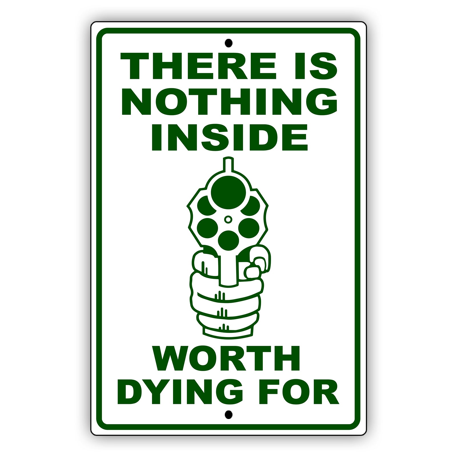 There Is Nothing Inside Worth Dying For Aluminum Metal Sign