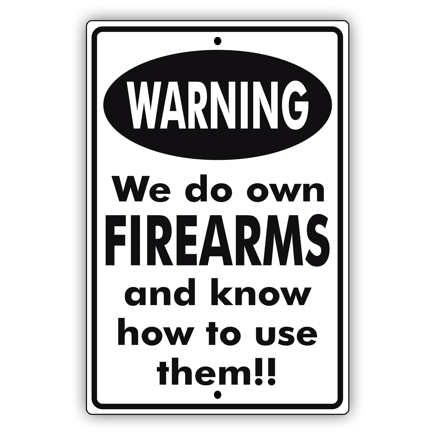 Warning We do own Firearms and know how to use them!! Aluminum Metal Sign