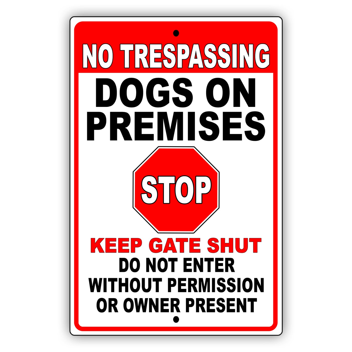 No Trespassing Dogs On Premises Stop Keep Gate Shut Aluminum Metal Sign