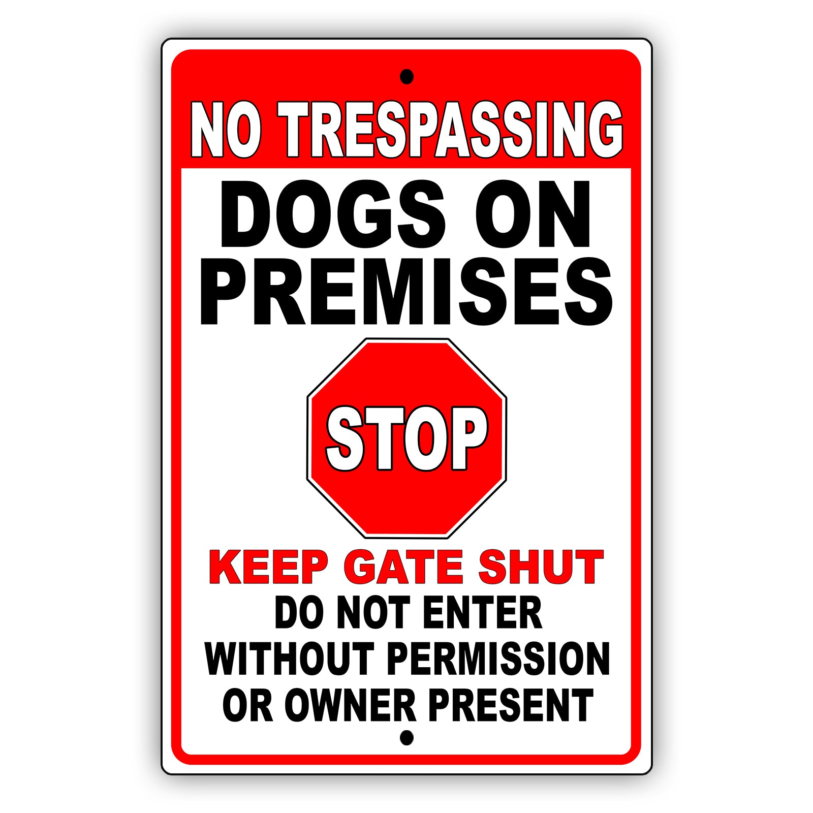 No Trespassing Dogs On Premises Stop Keep Gate Shut Aluminum Metal Sign