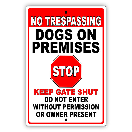 No Trespassing Dogs On Premises Stop Keep Gate Shut Aluminum Metal Sign