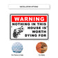 Warning nothing in this house is worth dying for aluminum metal sign