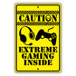 Caution extreme gaming inside aluminum metal sign