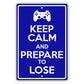 Keep calm and prepare to lose aluminum metal sign