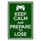 Keep calm and prepare to lose aluminum metal sign