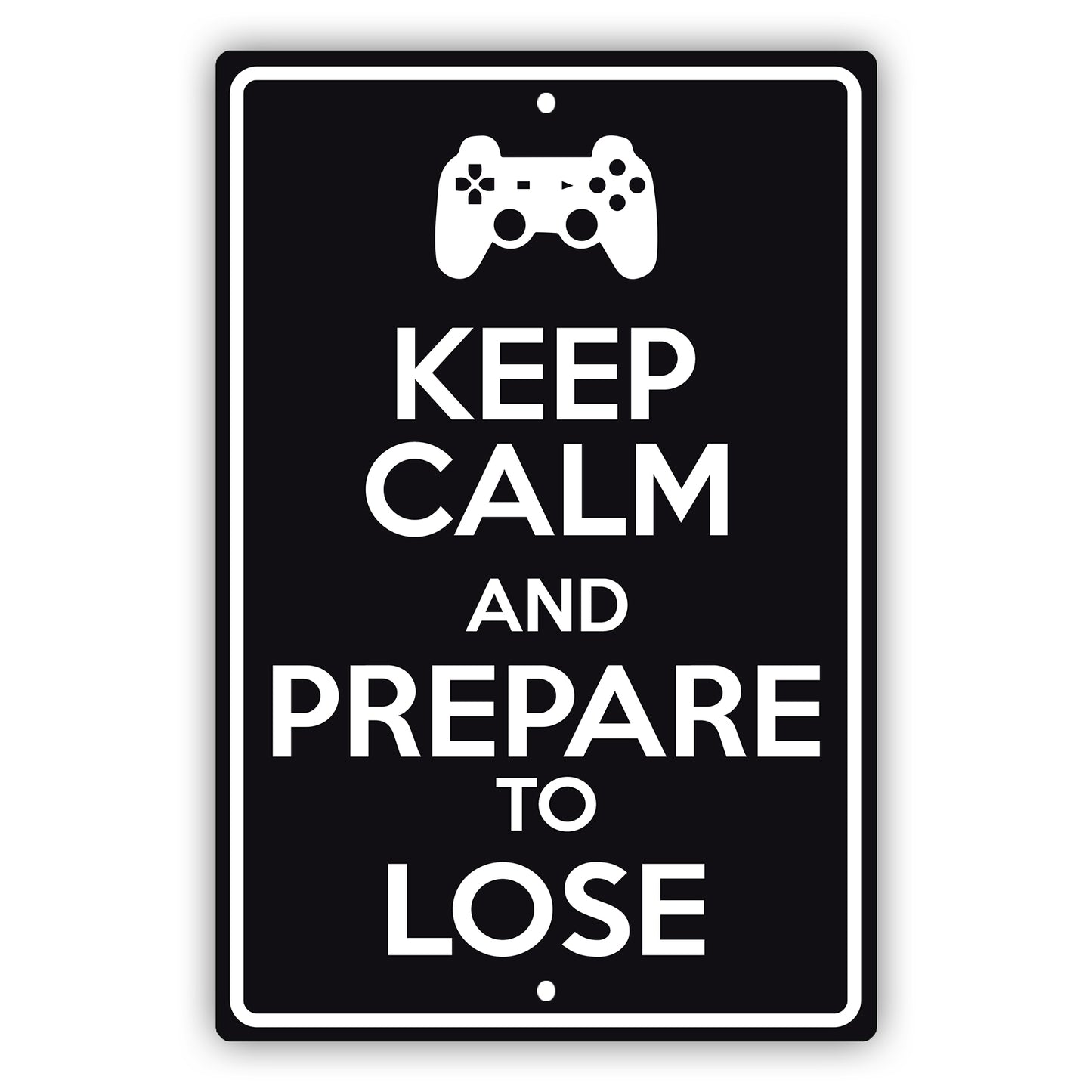Keep calm and prepare to lose aluminum metal sign