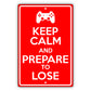 Keep calm and prepare to lose aluminum metal sign