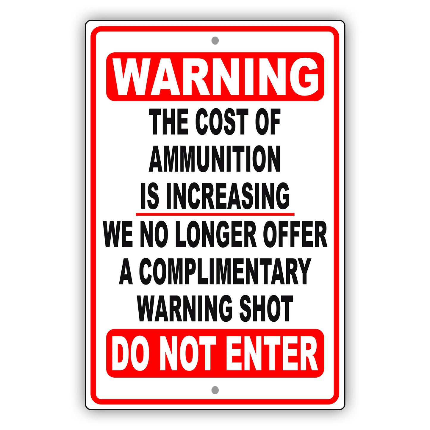 Warning the cost of ammunition is increasing di not enter aluminum metal sign