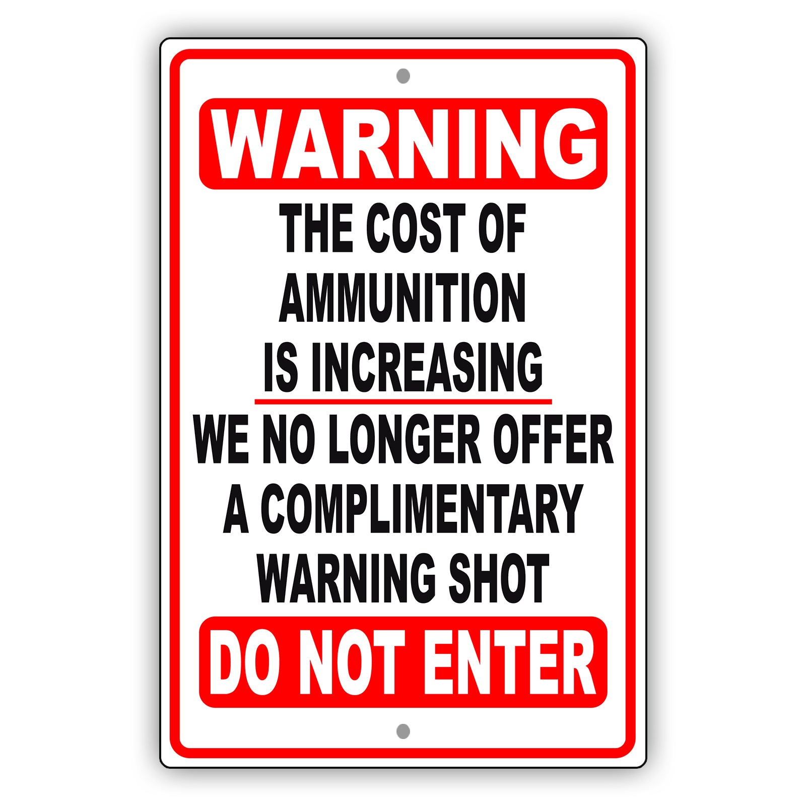 Warning the cost of ammunition is increasing di not enter aluminum metal sign