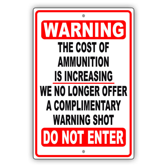 Warning the cost of ammunition is increasing di not enter aluminum metal sign