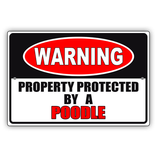 Warning property property by a poodle aluminum metal sign