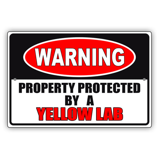 Warning property protected by a yellow lab aluminum metal sign