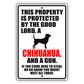 This property is protected by the good lord a chihuahua and a gun aluminum metal sign