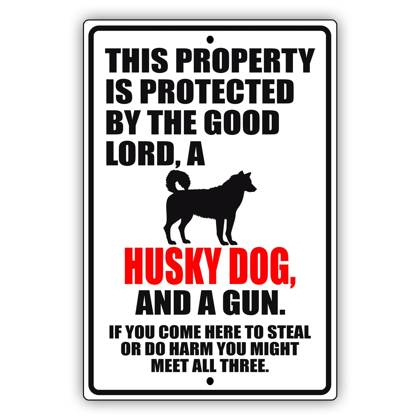This property is protected by the good lord a husky dog and a gun aluminum metal sign