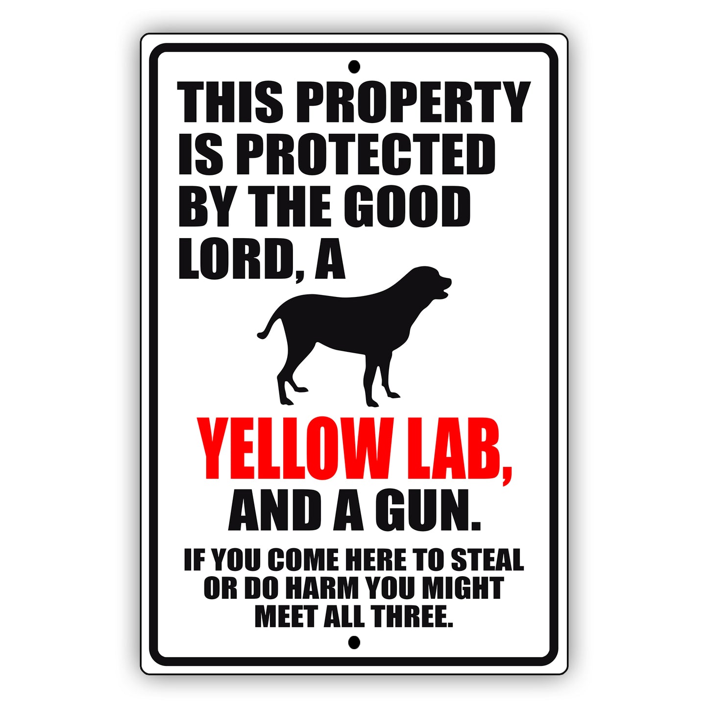 This property is protected by the good lord a yellow lab and a gun aluminum metal sign