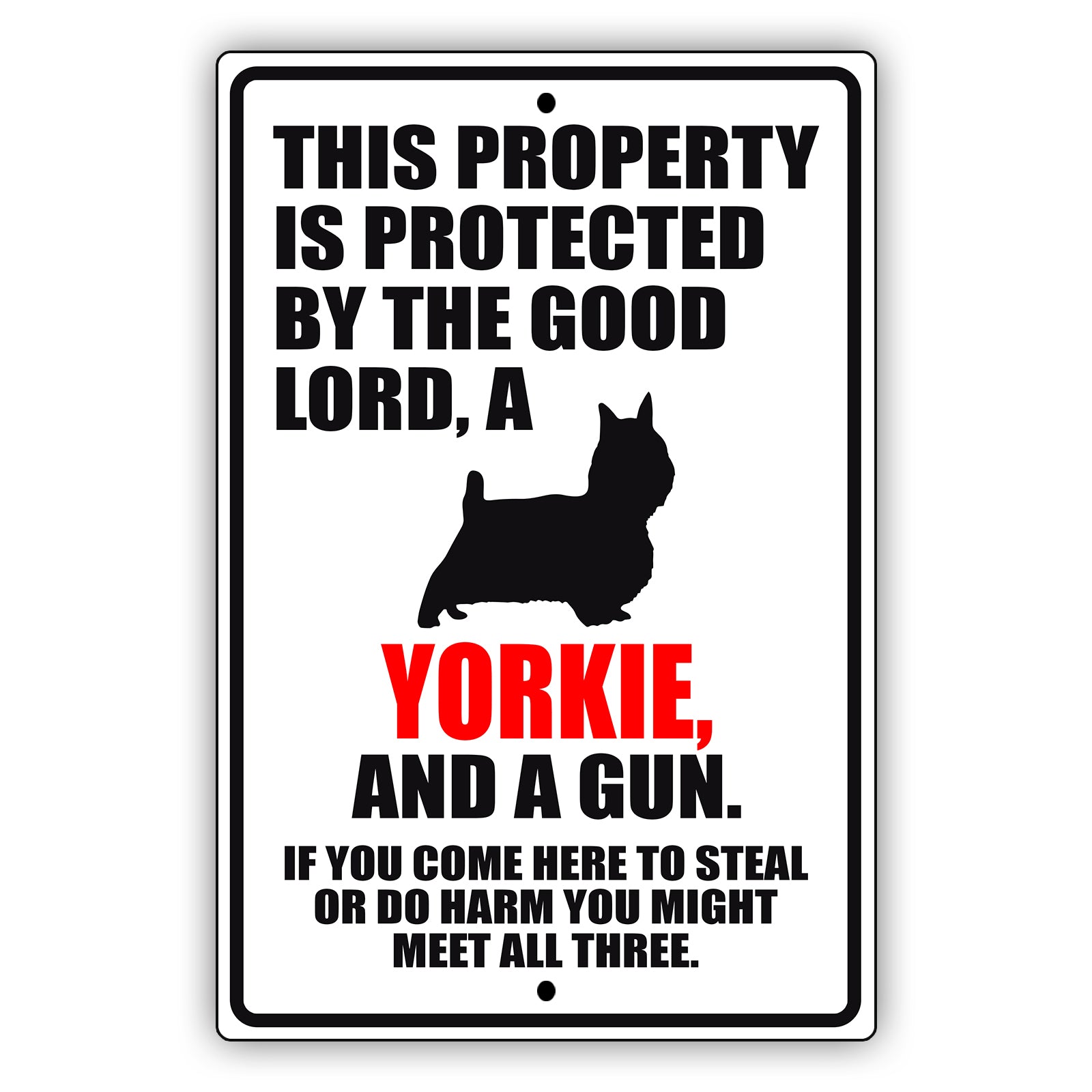 This property is protected by the good lord a yorkie and a gun aluminum metal sign