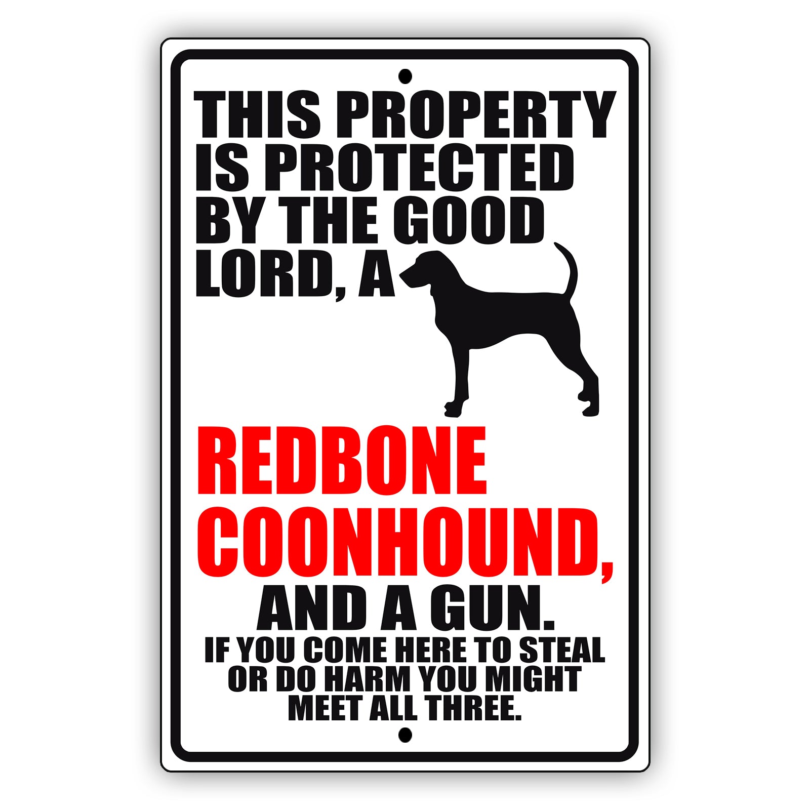 This property is protected by the good lord, a redbone coonhound and a gun aluminum metal sign