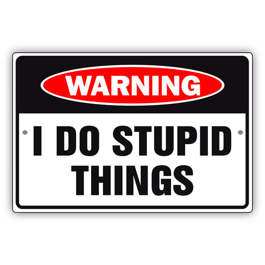 Warning I do stupid things aluminum metal sign
