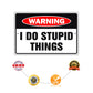 Warning I do stupid things aluminum metal sign