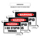 Warning I do stupid things aluminum metal sign