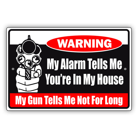 Warning My Alarm Tells Me You're In My House Aluminum Metal Sign